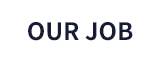 OUR JOB